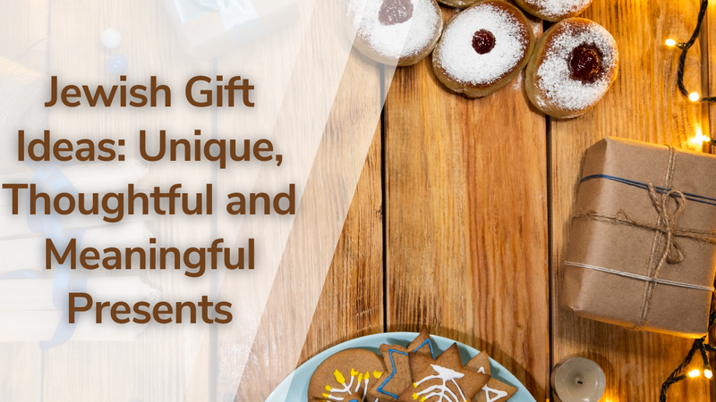 Jewish Gift Ideas: Unique, Thoughtful and Meaningful Presents